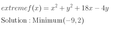 The extreme f(x)=x^2+y^2+18x-4y is Minimum(-9,2)
